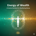 Energy of Wealth: A Practical Workbook for Manifesting Money
